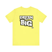Load image into Gallery viewer, Dream BIG Unisex Jersey Short Sleeve Tee