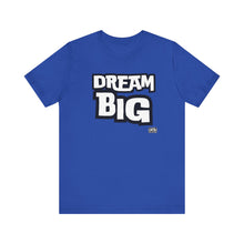 Load image into Gallery viewer, Dream BIG Unisex Jersey Short Sleeve Tee