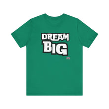 Load image into Gallery viewer, Dream BIG Unisex Jersey Short Sleeve Tee