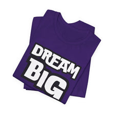 Load image into Gallery viewer, Dream BIG Unisex Jersey Short Sleeve Tee