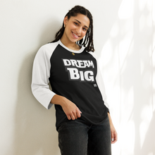 Load image into Gallery viewer, DReaM BIG 3/4 sleeve raglan shirt