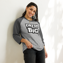 Load image into Gallery viewer, DReaM BIG 3/4 sleeve raglan shirt