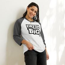 Load image into Gallery viewer, DReaM BIG 3/4 sleeve raglan shirt
