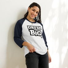 Load image into Gallery viewer, DReaM BIG 3/4 sleeve raglan shirt