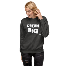 Load image into Gallery viewer, DreaM BIG Unisex Premium Sweatshirt