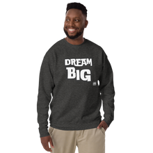 Load image into Gallery viewer, DreaM BIG Unisex Premium Sweatshirt