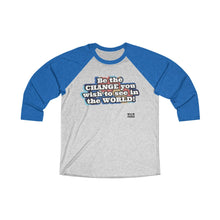 Load image into Gallery viewer, BE THE CHANGE Unisex Tri-Blend 3/4 Raglan Tee