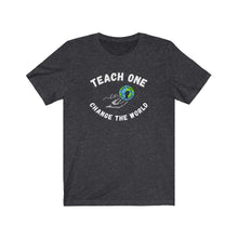 Load image into Gallery viewer, TEACH ONE ...Unisex Jersey Short Sleeve Tee (white)