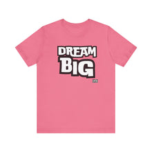 Load image into Gallery viewer, Dream BIG Unisex Jersey Short Sleeve Tee
