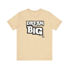 Load image into Gallery viewer, Dream BIG Unisex Jersey Short Sleeve Tee
