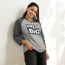 Load image into Gallery viewer, DReaM BIG 3/4 sleeve raglan shirt
