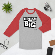 Load image into Gallery viewer, DReaM BIG 3/4 sleeve raglan shirt
