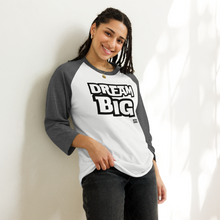 Load image into Gallery viewer, DReaM BIG 3/4 sleeve raglan shirt
