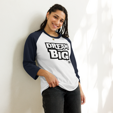 Load image into Gallery viewer, DReaM BIG 3/4 sleeve raglan shirt
