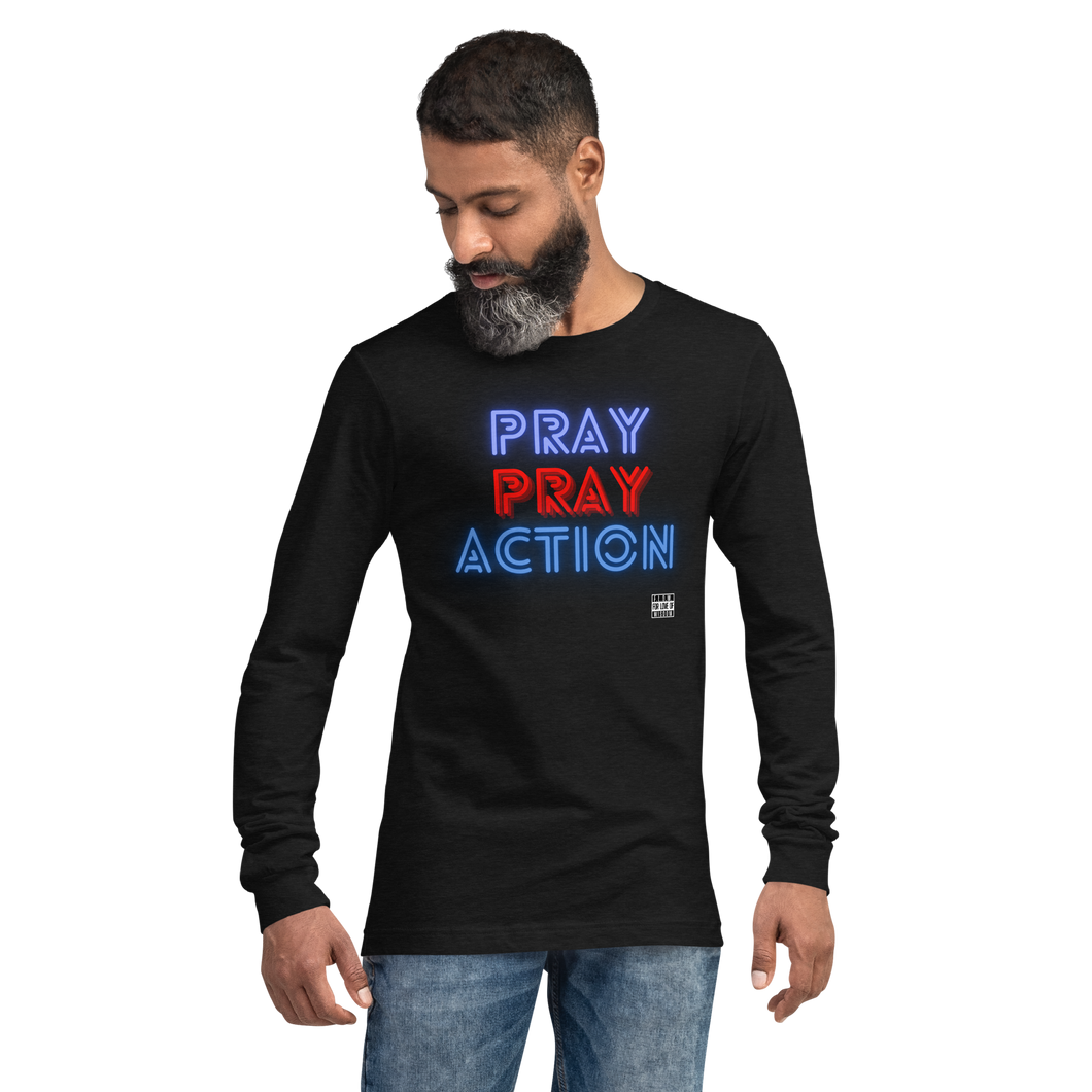 Pray Pray ACTION Unisex Long Sleeve Tee