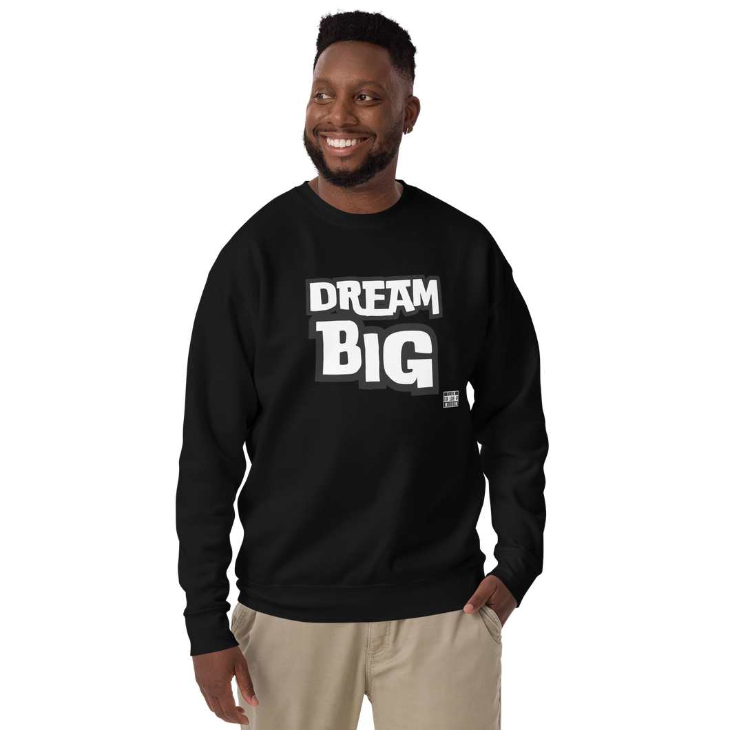 DreaM BIG Unisex Premium Sweatshirt