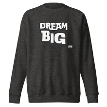 Load image into Gallery viewer, DreaM BIG Unisex Premium Sweatshirt
