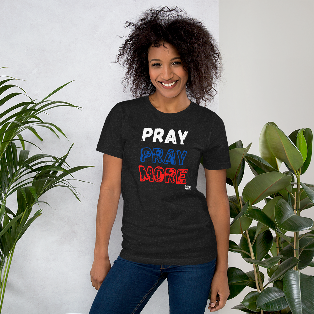 PRAY More Unisex t-shirt