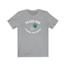 Load image into Gallery viewer, TEACH ONE ...Unisex Jersey Short Sleeve Tee (white)
