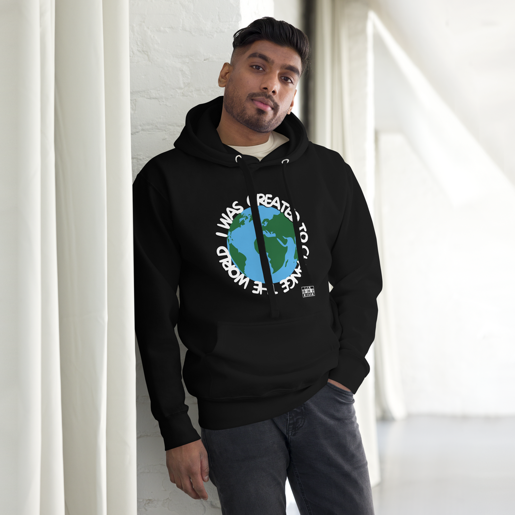 I Was Created To Change the World v2 Unisex Hoodie