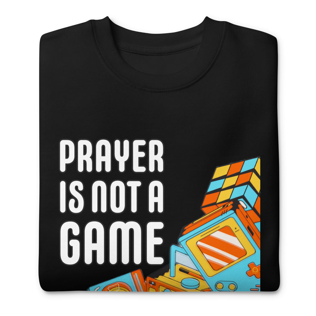 PRAYER I NOT A GAME 2Unisex Premium Sweatshirt